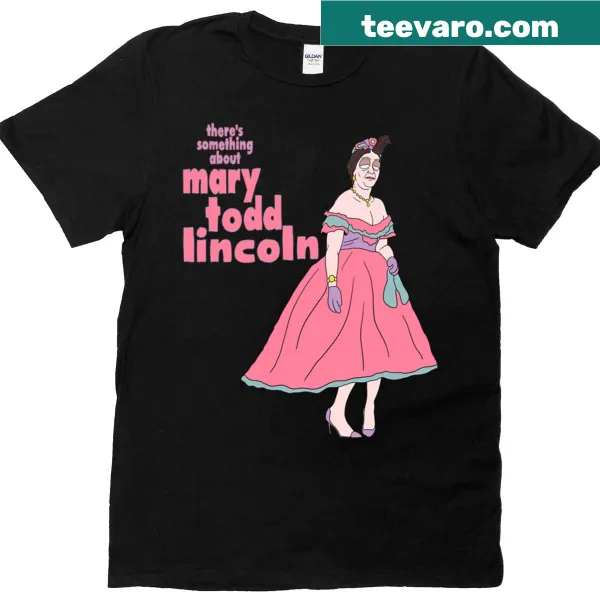 Humorous T-shirt featuring Mary Todd Lincoln design.