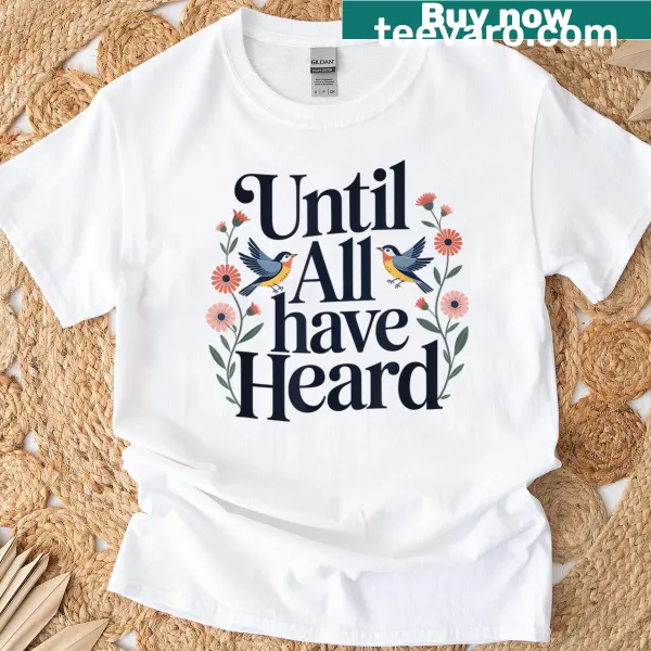 Floral illustrated t-shirt with the phrase 'Until All Have Heard'