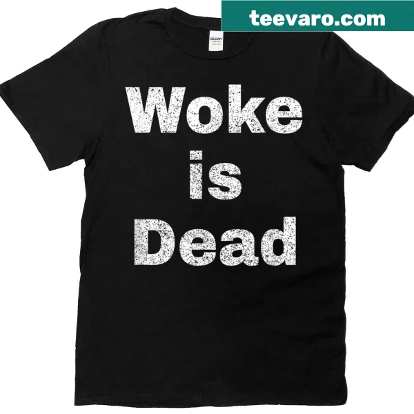 Sarcastic tee featuring the phrase woke is dead in bold typography