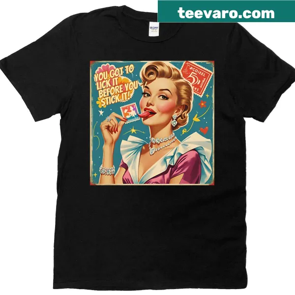 Bold humorous t-shirt with the phrase 'You Got To Lick It Before You Stick It'