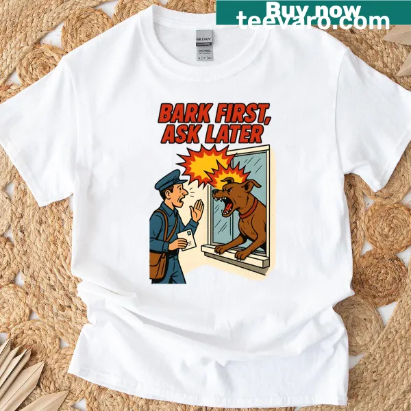 Humorous T-shirt with 'Bark First Ask Later' text