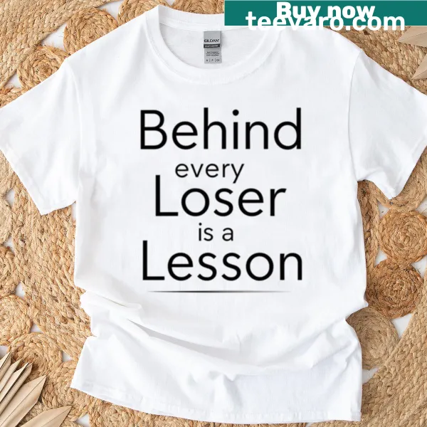 Inspirational quote 'Behind Every Loser Is A Lesson' on a t-shirt