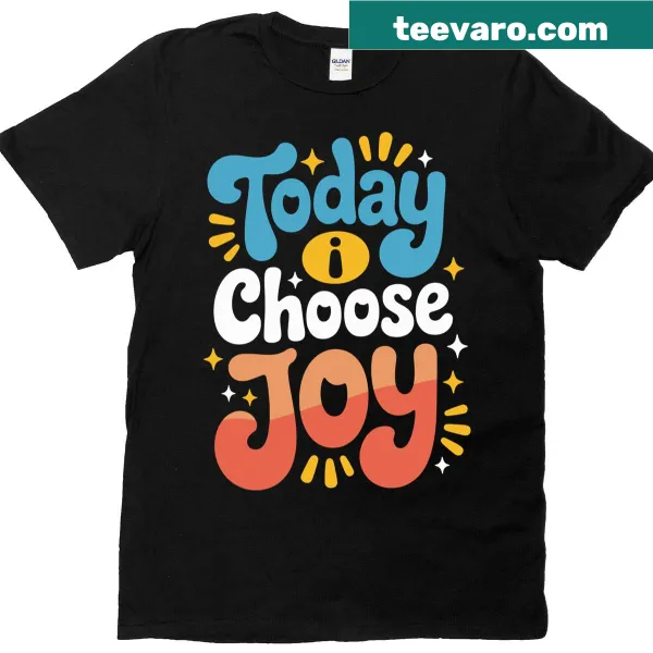 Inspirational 'Today I Choose Joy' text on a casual T-shirt