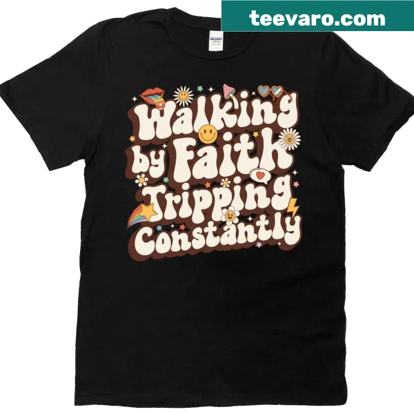 Inspirational T-shirt with 'Walking By Faith Tripping Constantly' text