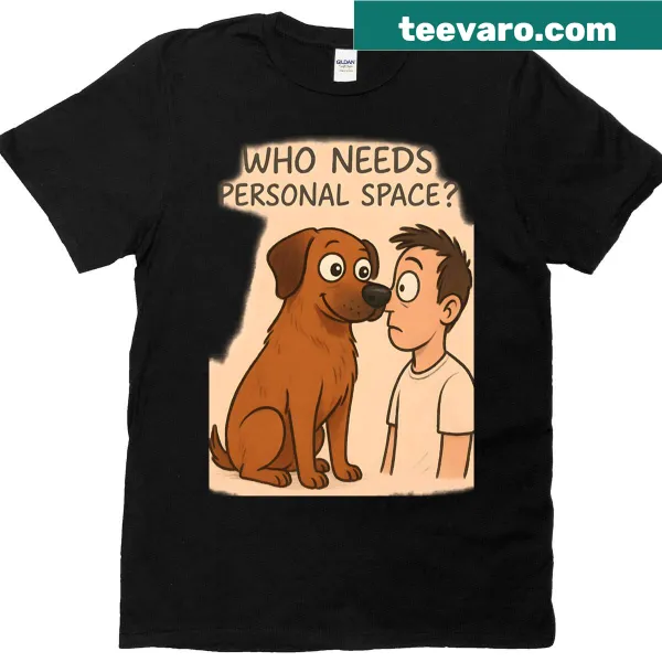 Who Needs Personal Space T-shirt with a humorous saying.