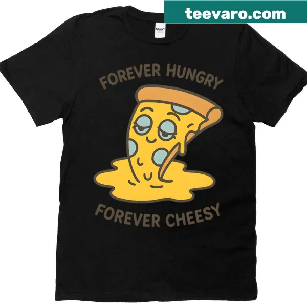 Typographic design of 'Forever Hungry Forever Cheesy' on a T-shirt
