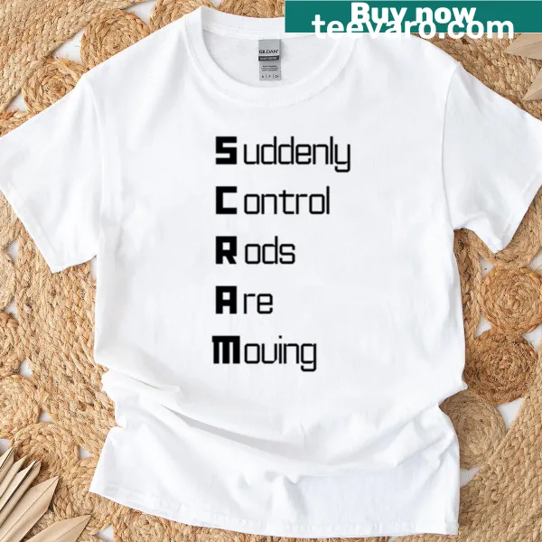 Funny t-shirt featuring SCRAM acronym in bold letters for nuclear engineering