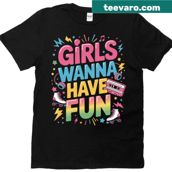 T-shirt featuring 'Girls Wanna Have Fun' for 80s and 90s party vibes