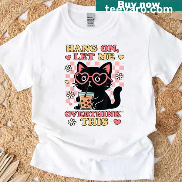 Vintage-style tee with the text 'Hang On Let Me Overthink This.'