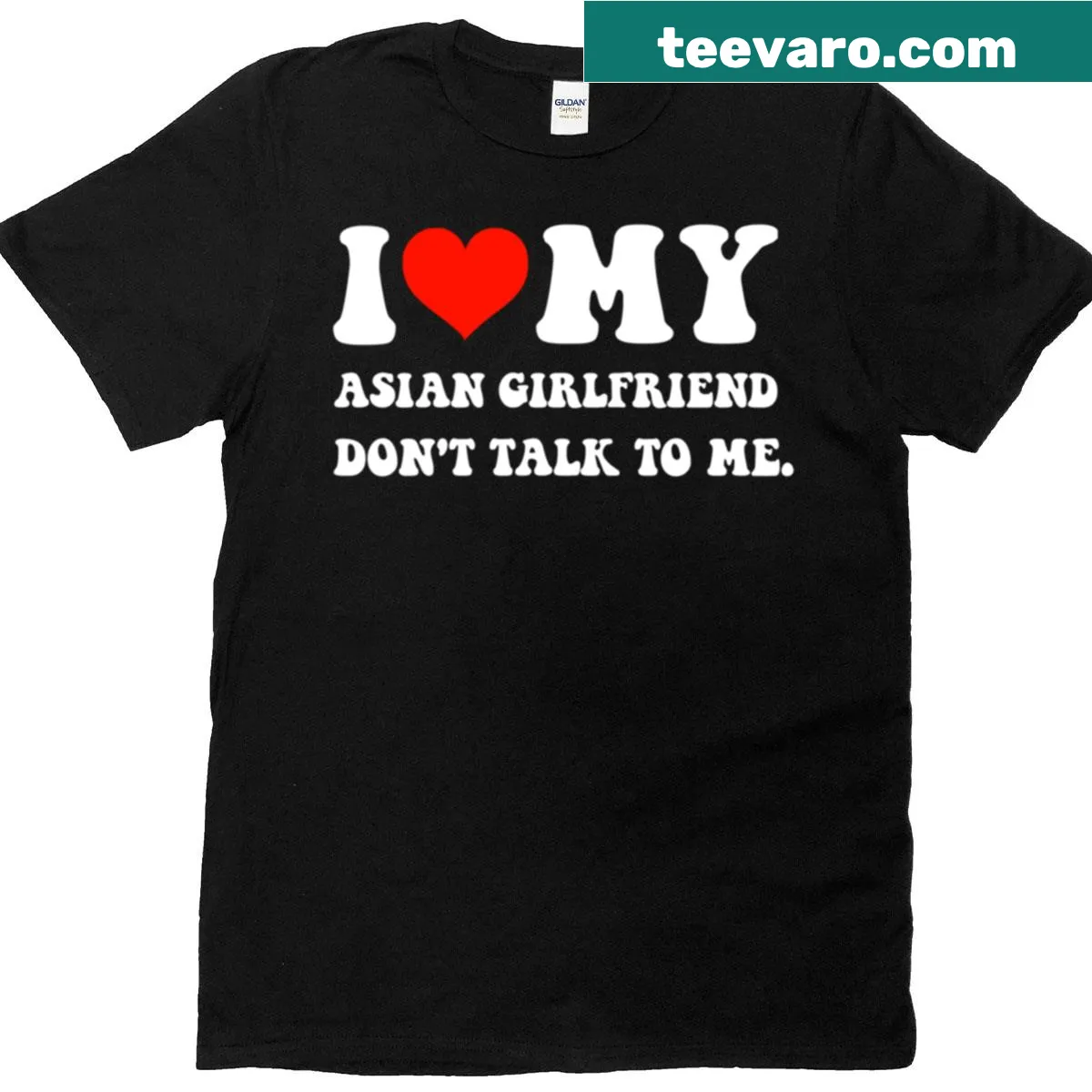 Text 'I Love My Asian Girlfriend Don't Talk To Me' on a humorous t-shirt. — on a men's t-shirt