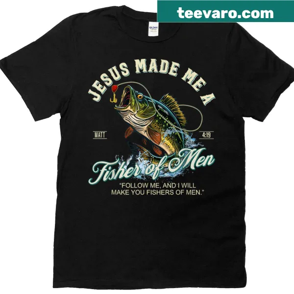 T-shirt with 'Jesus Made Me A Fisher of Men' text