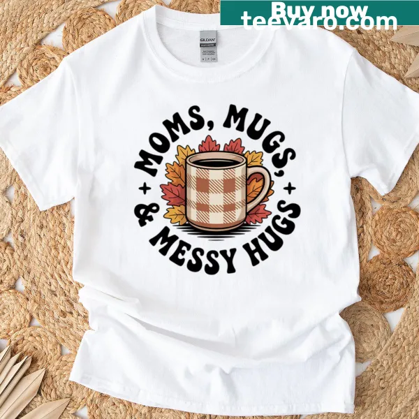 Wholesome T-shirt saying 'Mom's Mugs Messy Hugs'
