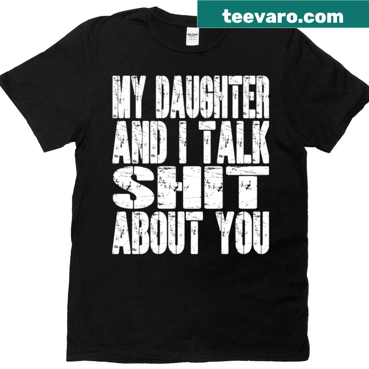 T-shirt with humorous text: My Daughter And I Talk Shit About You — on a men's t-shirt