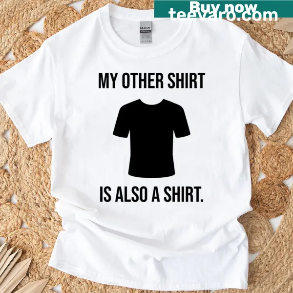 Witty T-shirt proclaiming 'My Other Is Also A T-shirt'