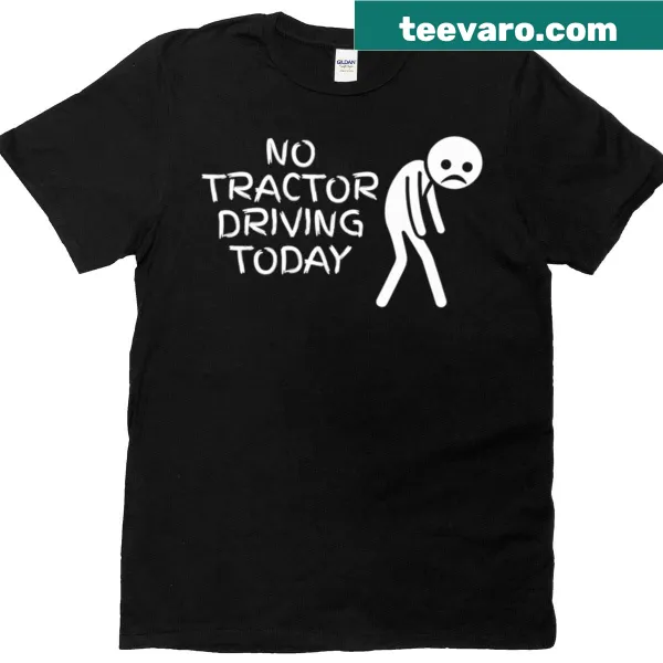 Casual t-shirt with No Tractor Driving Today text