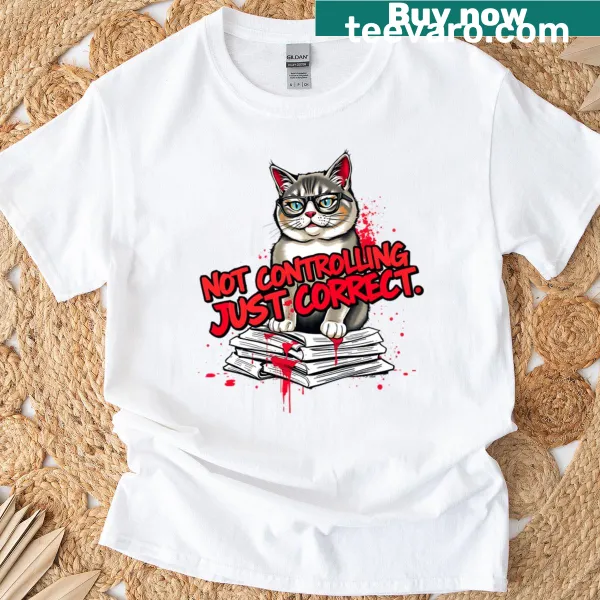 Funny cat-themed t-shirt with the phrase 'Not Controlling, Just Correct'