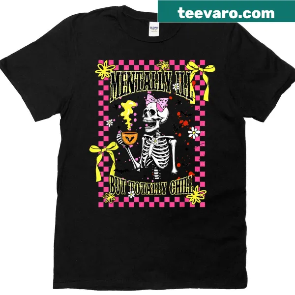Skeleton graphic with 'Mentally Ill But Totally Chill' text