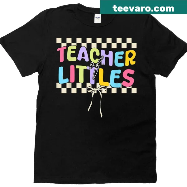 T-shirt with the phrase 'Teacher Of Littles' in playful typography