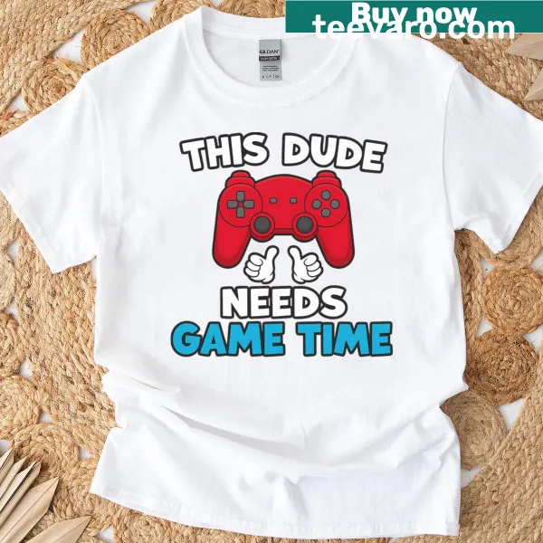 Funny gamer t-shirt that states 'This Dude Needs Game Time'