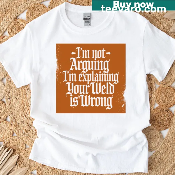 Retro welding quote T-shirt with 'Your Weld Is Wrong' text