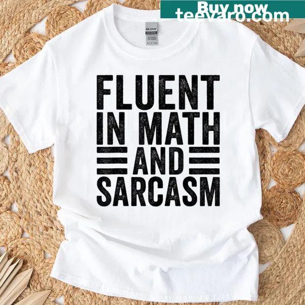 Funny math teacher t-shirt with the phrase 'Fluent in Math and Sarcasm'