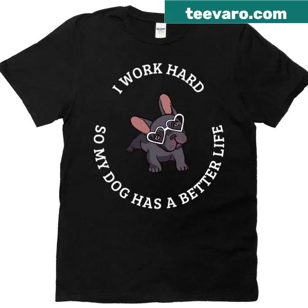T-shirt with the phrase I Work Hard For My Frenchie in a cute illustrated design