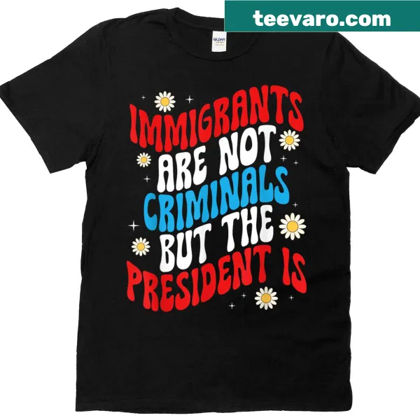 Bold statement t-shirt about immigration and politics.