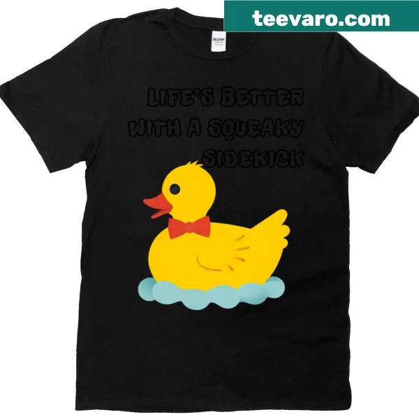 Cute rubber duck t-shirt with 'Life’s Better With A Squeaky Sidekick' text