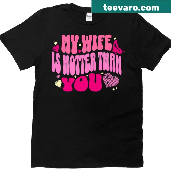 Funny husband T-shirt with the text 'My Wife Is Hotter Than You.'