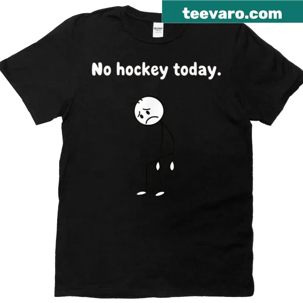 Humorous T-shirt for hockey players with No Hockey Today text