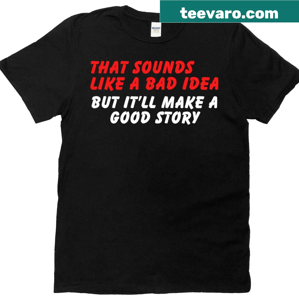 Funny t-shirt with the quote Sounds Like A Bad Idea But Good Story — on a men's t-shirt