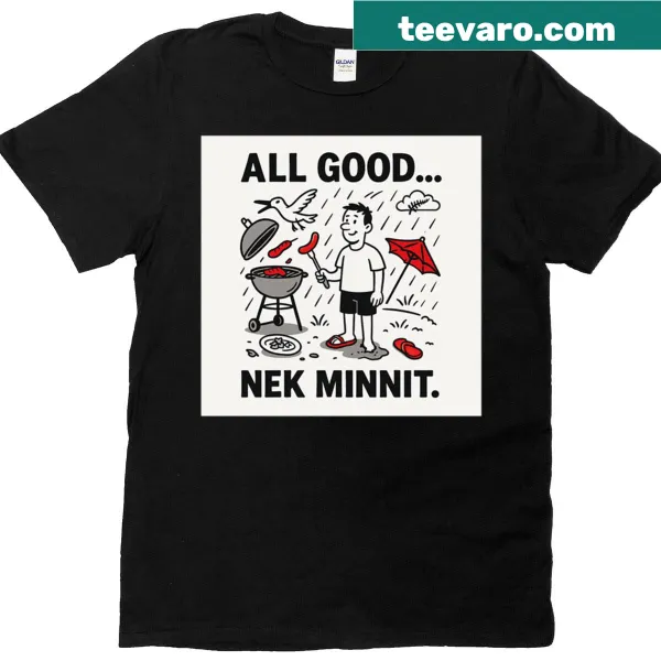 T-shirt with the humorous saying 'All Good Nek Minnit' in bold text