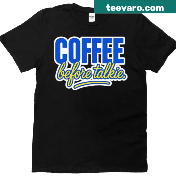 Bold quote t-shirt that says Coffee Before Talkie