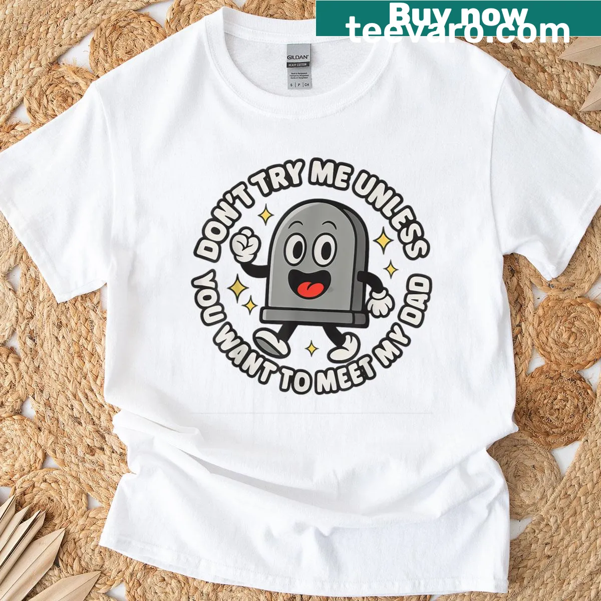 Bold text shirt saying 'Dont Try Me Unless You Want To Meet My Dad' — on a men's t-shirt