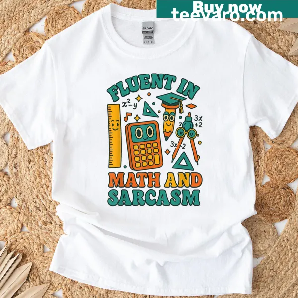 Funny tee with the quote Fluent In Math And Sarcasm