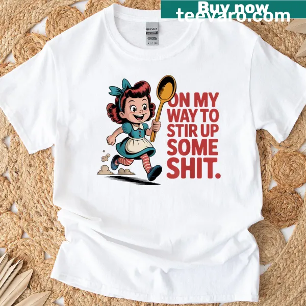 Funny T-shirt with the phrase 'On My Way To Stir Up Some Trouble'