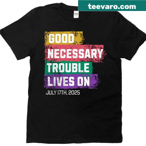 T-shirt with 'Good Necessary Trouble Lives On' text