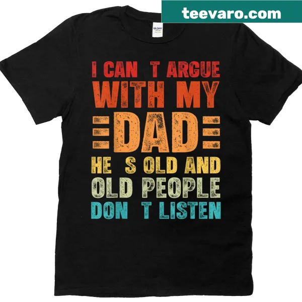 Funny t-shirt for dads with 'I Can't Argue With My Dad' text