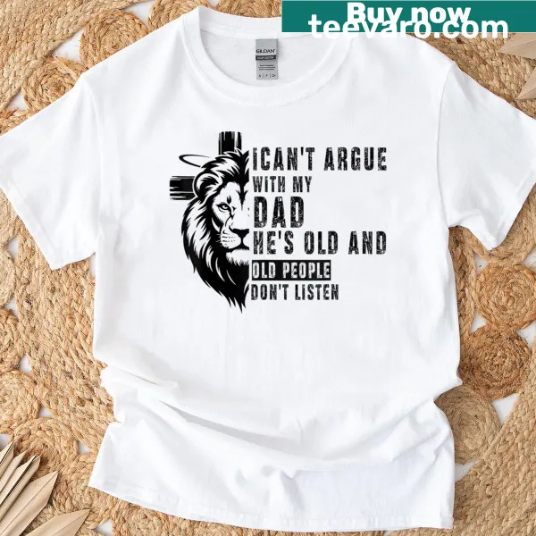 Text graphic stating 'I Can't Argue With My Dad' on Father's Day t-shirt