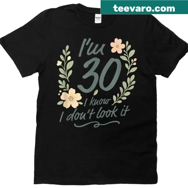 Funny T-shirt for 30th birthday featuring floral text.