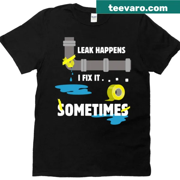 Funny T-shirt with plumber meme text about leaks