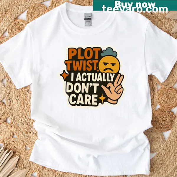 Sarcastic t-shirt with the phrase 'Plot Twist: I Actually Don’t Care' and emoji graphic.