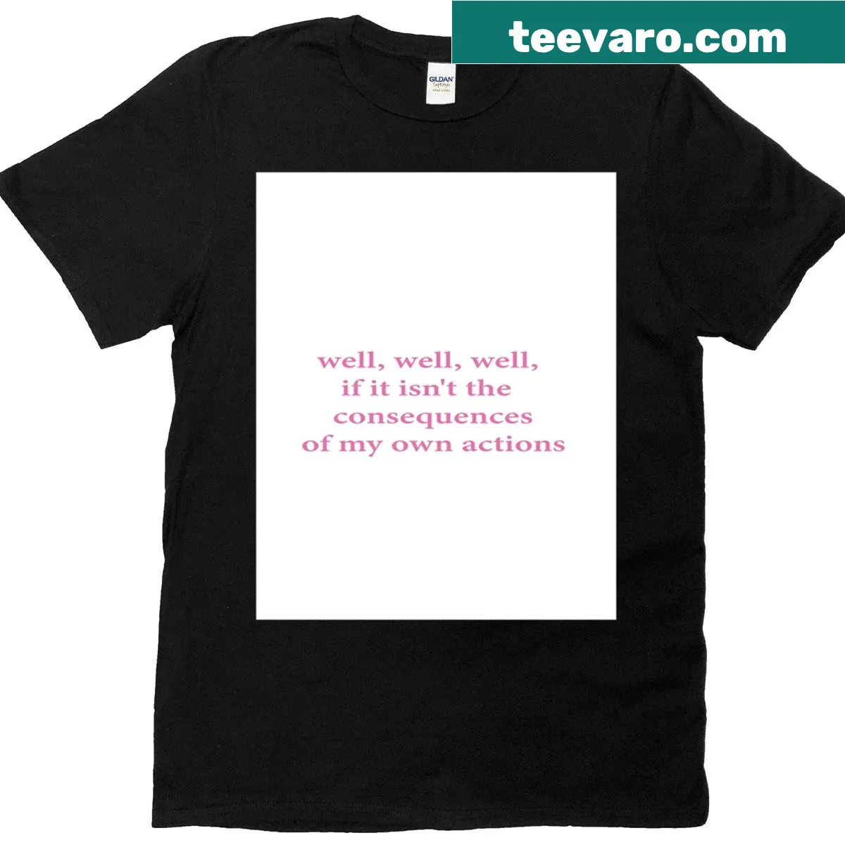Sarcastic t-shirt with text 'Well Well Well If It Isn't The Consequences Of My Own Actions' — on a men's t-shirt