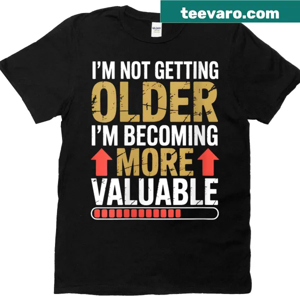 Graphic t-shirt with the saying 'Getting Older & More Valuable'