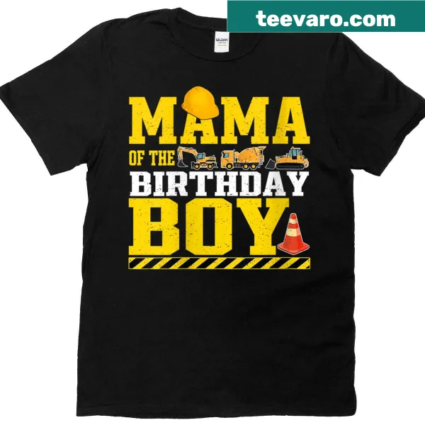 Mama of the Birthday Boy t-shirt for moms with construction theme