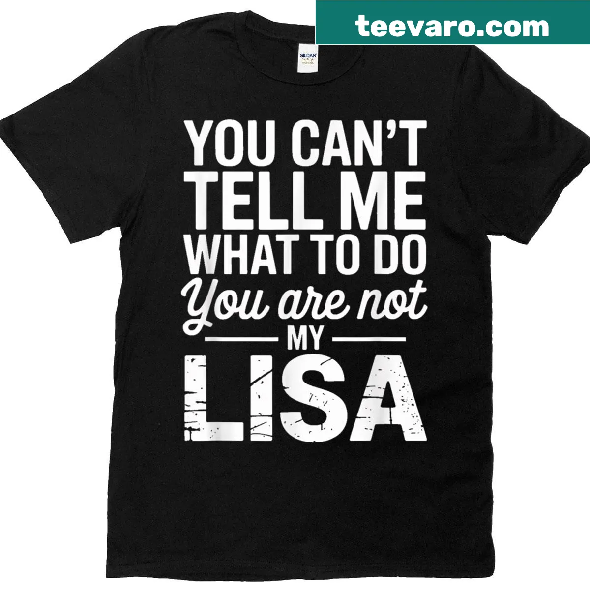 Humorous t-shirt with the phrase 'You Can't Tell Me What To Do You Are Not My Lisa' — on a men's t-shirt