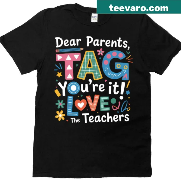 Playful T-shirt for teachers featuring the phrase Dear Parents Tag Youre It