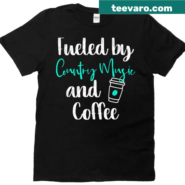 T-shirt featuring 'Fueled By Country Music And Coffee' quote design