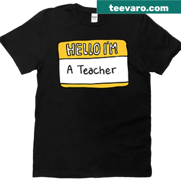 Teacher T-shirt with the text 'Hello, I'm a Teacher' prominently displayed.