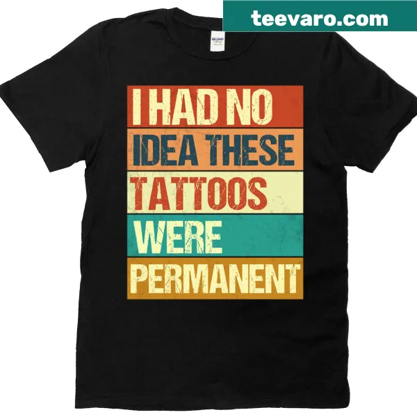 Retro T-shirt with the phrase 'I Had No Idea These Tattoos Were Permanent'